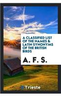 A Classified List of the Names and Latin Synonyms of the British Birds