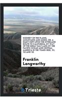 Scenery of the Plains, Mountains and Mines, Or, a Diary Kept Upon the Overland Route to California, by Way of the Great Salt Lake; Travels in the Cities, Mines, and Agricultural Districts, Embracing the Return by the Pacific Ocean and Central Ameri