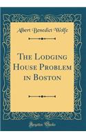 The Lodging House Problem in Boston (Classic Reprint)