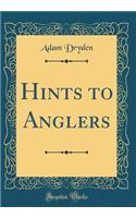 Hints to Anglers (Classic Reprint)