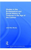 Studies in the Ecclesiastical and Social History of Toulouse in the Age of the Cathars