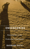 ENGENDERING HOUSEHOLDS IN THE PREHISTORIC SOUTHWEST
