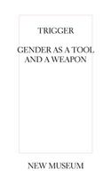 Trigger - Gender As A Tool And A Weapon