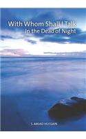 With Whom Shall I Talk in the Dead of Night