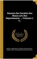 Réunion Des Sociétés Des Beaux-arts Des Départements ..., Volumes 1-3...