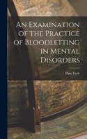 Examination of the Practice of Bloodletting in Mental Disorders