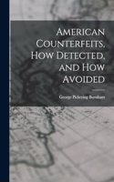 American Counterfeits, How Detected, and How Avoided