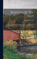 Boston of To-day; a Glance at its History and Characteristics. With Biographical Sketches and Portraits of Many of its Professional and Business Men