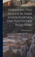 Vererbung Und Auslese In Ihrer Soziologischen Und Politischen Bedeutung