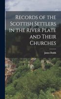 Records of the Scottish Settlers in the River Plate and Their Churches