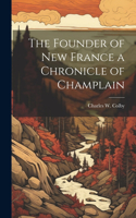 Founder of New France a Chronicle of Champlain