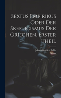 Sextus Empirikus oder der Skepticismus der Griechen, erster Theil