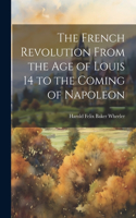 French Revolution From the Age of Louis 14 to the Coming of Napoleon