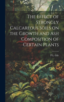 Effect of Strongly Calcareous Soils on the Growth and ash Composition of Certain Plants