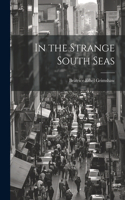 In the Strange South Seas