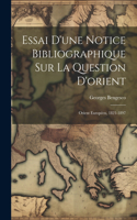 Essai D'une Notice Bibliographique Sur La Question D'orient