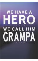 We Have A Hero We Call Him Grampa: Family life grandpa dad men father's day gift love marriage friendship parenting wedding divorce Memory dating Journal Blank Lined Note Book