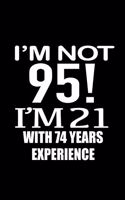 I'm not 95. I'm 21 with 74 years experience.
