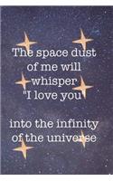 The Space Dust Of Me Will Whisper I Love You Into The Infinity Of The Universe