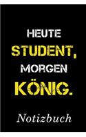 Heute Student Morgen König Notizbuch