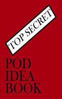 Top Secret Pod Idea Book