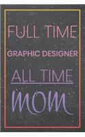 Full Time Graphic Designer All Time Mom