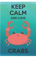 Keep Calm And Love Crabs: Cute Crabs Lovers Journal / Notebook / Diary / Birthday Gift (6x9 - 110 Blank Lined Pages)