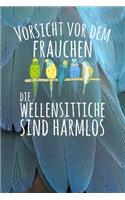 Vorsicht vor dem Frauchen Die Wellensittiche sind harmlos