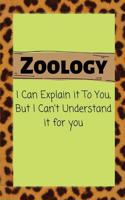 Zoology I Can Explain it TO You, But I Can't Understand it for you