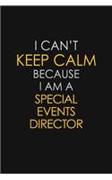 I Can't Keep Calm Because I Am A Special Events Director