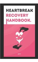 Heartbreak Recovery Handbook: A simple guide to those souls lost after a heartbreak...
