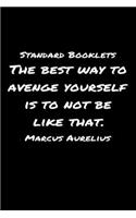 Standard Booklets The Best Way to Avenge Yourself Is to Not Be Like That Marcus Aurelius