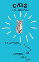 Cats Are Awesome I Am Awesome Therefore I Am a Cat: Cute Cat Lovers Journal / Notebook / Diary / Birthday or Christmas Gift (6x9 - 110 Blank Lined Pages)