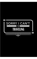 Sorry I Can't I'm Traveling