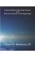 Better Model of the Solar System and Why the Universe is Not Expanding