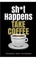 Shit Happens. Take Coffee: Blank Lined Journal With Calendar For Coffee Lovers