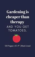 Gardening is cheaper than therapy and you get tomatoes.
