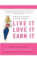 Live It, Love It, Earn It: A Woman's Guide to Financial Freedom
