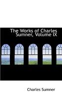 The Works of Charles Sumner, Volume IX: (English)