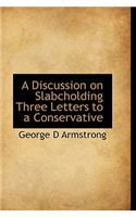 A Discussion on Slabcholding Three Letters to a Conservative