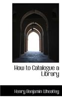 How to Catalogue a Library