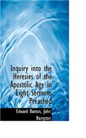 Inquiry Into the Heresies of the Apostolic Age in Eight Sermons Preached