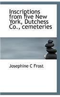 Inscriptions from five New York, Dutchess Co., cemeteries