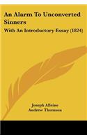 An Alarm To Unconverted Sinners: With An Introductory Essay (1824)