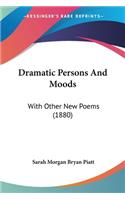 Dramatic Persons And Moods