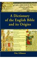 A Dictionary of the English Bible and its Origins