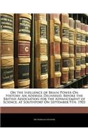 On the Influence of Brain Power on History: An Address Delivered, Before the British Association for the Advancement of Science, at Southport on September 9th, 1903