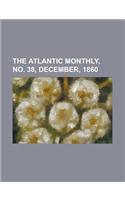 The Atlantic Monthly, Volume 06, No. 38, December, 1860