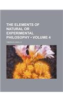 The Elements of Natural or Experimental Philosophy (Volume 4)