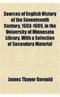 Sources of English History of the Seventeenth Century, 1603-1689, in the University of Minnesota Library. with a Selection of Secondary Material